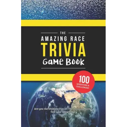 The Amazing Race Trivia Game Book: Trivia for the Ultimate Fan of the TV Show