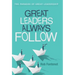 Great Leaders Always Follow: The Paradox of Great Leadership
