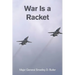 War Is a Racket: A Decorated U.S. Marine General's Shocking Exposé of War Profiteering