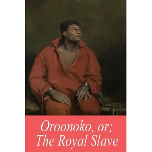 Oroonoko, or; The Royal Slave