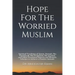 Hope For The Worried Muslim: Spiritual Teachings of Quran, Sunnah, Ibn Taymiyyah, Ibn al-Qayyim, Ibn al-Jawzi, and Other Prominent Eastern and West