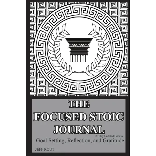 The Focused Stoic Journal 28 Day Undated Edition: Goal Setting, Reflection, and Gratitude