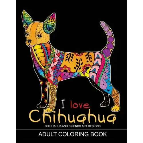 Adults Coloring Book: I love Chihuahua: Dog Coloring Book for all ages (Zentangle and Doodle Design)