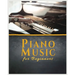 Piano Music for Beginners: A Comprehensive Guide to Piano Music