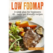 Low-FODMAP diet: The Complete Guide And Cookbook For Beginners, With 4-week Meal Plan And 45 Easy And Healthy Gut-friendly Recipes