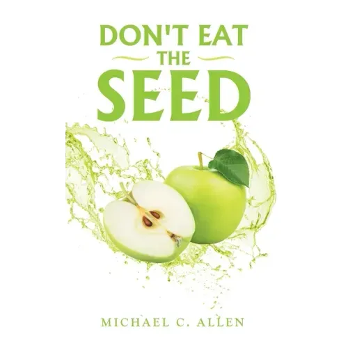Don't Eat the Seed