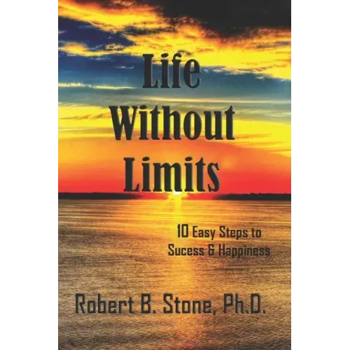 Life Without Limits: 10 Easy Steps to Success & Happiness