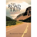 The Road Trip: A Travel Guide for Life's Journey