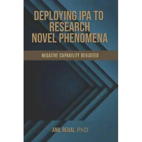 Deploying IPA to Research Novel Phenomena: Negative Capability Revisited