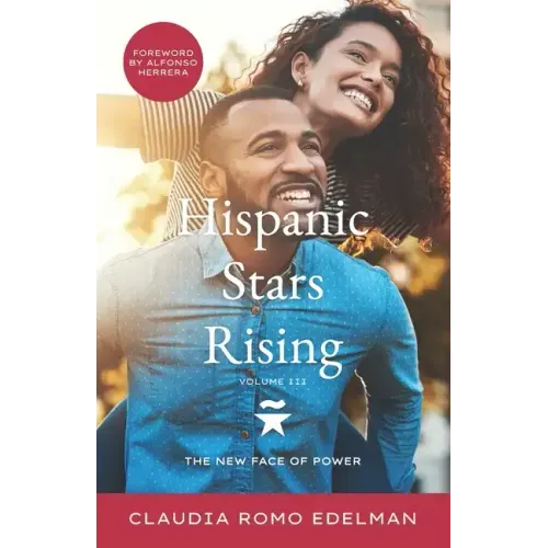 Hispanic Stars Rising Volume III: The New Face of Power