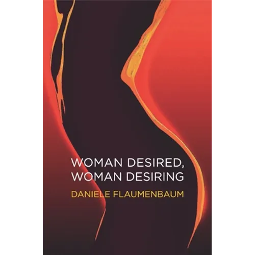 Woman Desired, Woman Desiring: How to Re-Energise Sex and Desire
