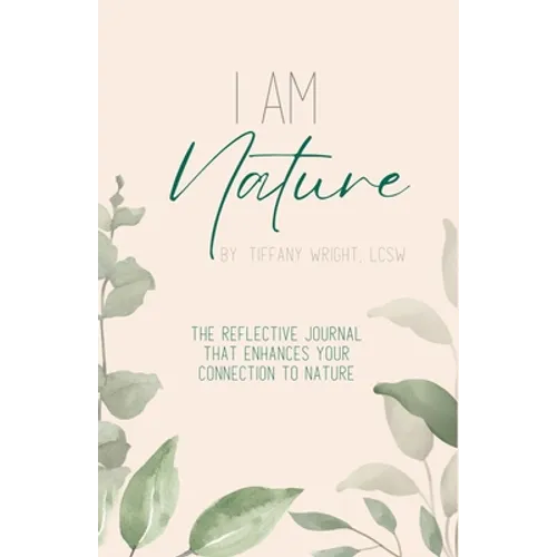 I Am Nature: The Reflective Journal that Enhances Your Connection to Nature