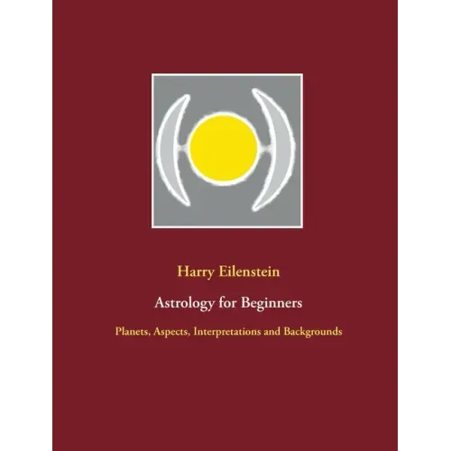Astrology for Beginners: Planets, Aspects, Interpretations and Backgrounds