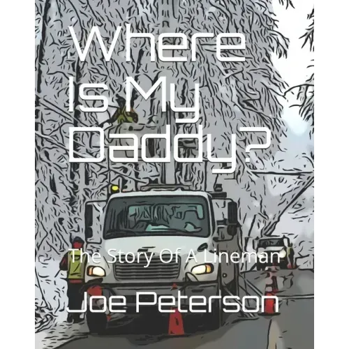 Where Is My Daddy?: The Story Of A Lineman