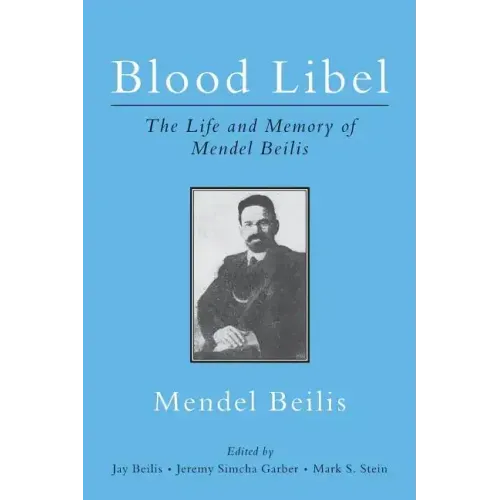 Blood Libel: The Life and Memory of Mendel Beilis: Includes: Beilis's Memoir, The Story of My Sufferings; and "Pulitzer Plagiarism: