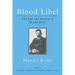 Blood Libel: The Life and Memory of Mendel Beilis: Includes: Beilis's Memoir, The Story of My Sufferings; and "Pulitzer Plagiarism:
