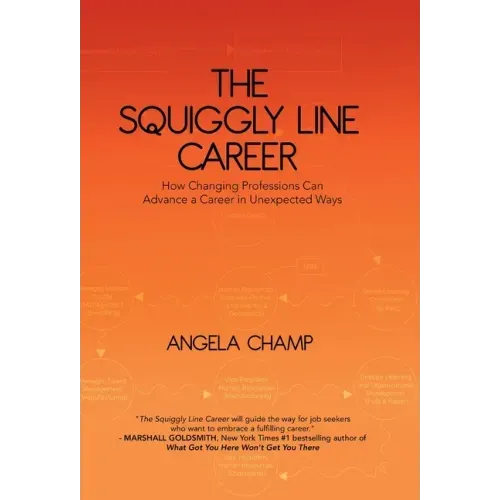 The Squiggly Line Career: How Changing Professions Can Advance a Career in Unexpected Ways