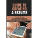 Guide To Creating A Resume: How To Create A Professional Resume And Land Your Dream Job: How To Write A Resume