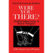 Were You There?