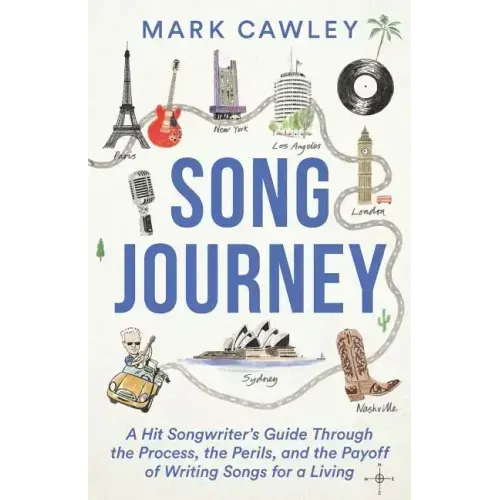Song Journey: A Hit Songwriter's Guide Through the Process, the Perils, and the Payoff of Writing Songs for a Living