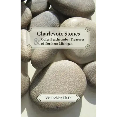 Charlevoix Stones & Other Beachcomber Treasures of Northern Michigan