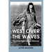 West Over The Waves: The Final Flight of Elsie Mackay