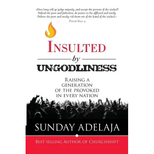 Insulted By Ungodliness: Raising a generation of the provoked in every nation