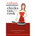 Cuban Chicks Can Cook: The Indispensible Guide to Basic Cuban Favorites.