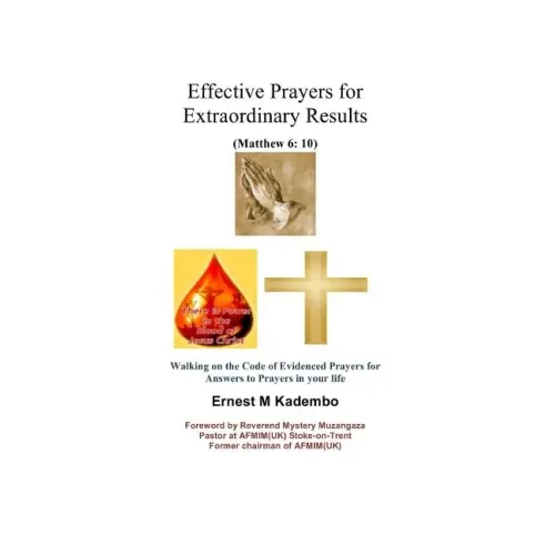 Effective Prayers for Extraordinary Results: Walking on the Code of Evidenced Prayers for Answers to Prayers in Your Life