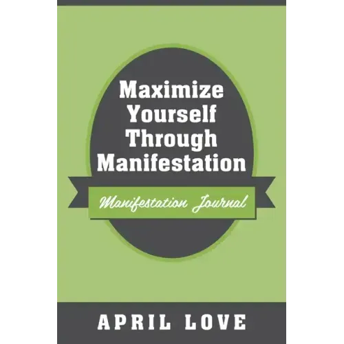 Maximize Yourself Through Manifestation: Manifestation Journal