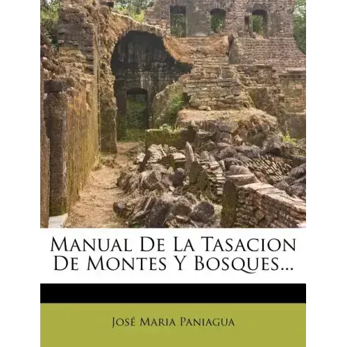 Manual de La Tasacion de Montes y Bosques...