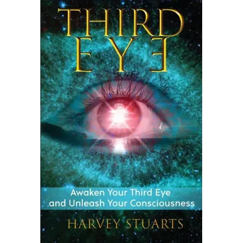 Third Eye: Awaken Your Third Eye, Find Spiritual Enlightenment, Open Pineal Gland, Mediumship, 3rd Eye, Psychic Abilities, Increa