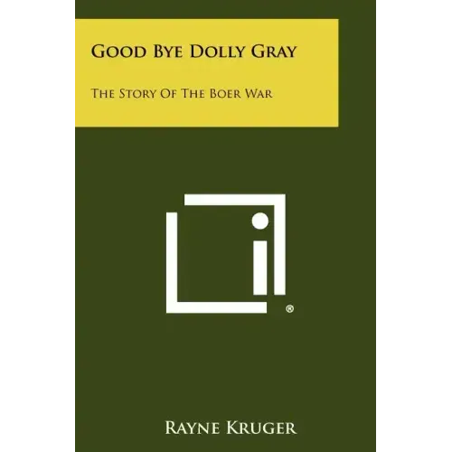 Good Bye Dolly Gray: The Story of the Boer War
