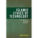 Islamic Ethics of Technology: An Objectives (Maqasid) Approach