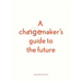 A changemaker's guide to the future