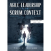 Agile Leadership in the Scrum context (Updated for Scrum Guide V. 2020): Servant Leadership for Agile Leaders and those who want to become one.