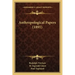 Anthropological Papers (1891)