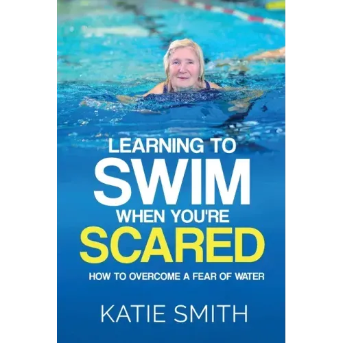 Learning To Swim When You're Scared: How To Overcome A Fear Of Water