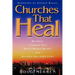 Churches That Heal: Becoming a Chruch That Mends Broken Hearts and Restores Shattered Lives