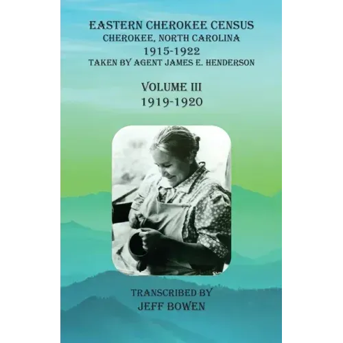 Eastern Cherokee Census, Cherokee, North Carolina, 1915-1922, Volume III (1919-1920): Taken by Agent James E. Henderson