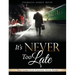 It's Never Too Late