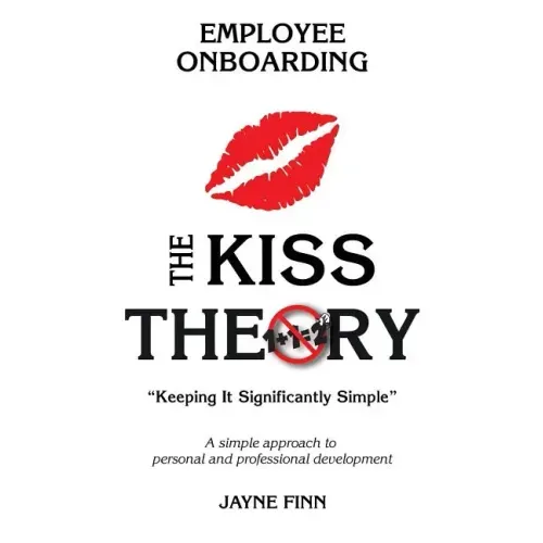 The KISS Theory of Employee Onboarding: Keep It Strategically Simple "A simple approach to personal and professional development."