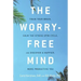 The Worry-Free Mind: Train Your Brain, Calm the Stress Spin Cycle, and Discover a Happier, More Productive You
