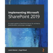 Implementing Microsoft SharePoint 2019: An expert guide to SharePoint Server for architects, administrators, and project managers