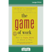 The Game of Work: How to Enjoy Work as Much as Play (16pt Large Print Edition)