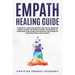 Empath Healing Guide: A Survival Guide for Empath and Highly Sensitive People, Learn the Secret Healing Techniques to Overcome your Fears an