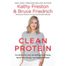 Clean Protein: The Revolution That Will Reshape Your Body, Boost Your Energy-And Save Our Planet