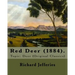 Red Deer (1884). By: Richard Jefferies: Topic: Deer (Original Classics)