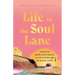 Life in the Soul Lane: A practical guide connecting you to your soul through the journey of life
