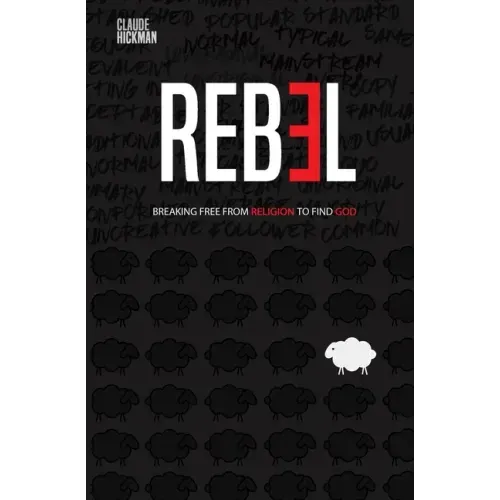 Rebel: Breaking Free From Religion To Find God